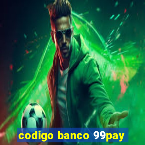 codigo banco 99pay